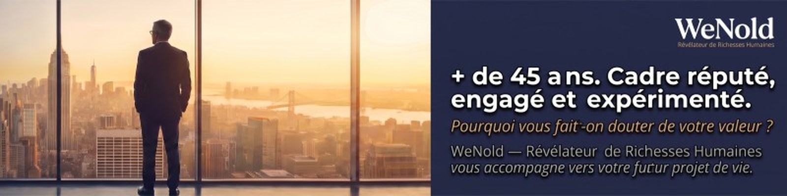 Bannière WeNold : « + de 45 ans. Cadre réputé, engagé et expérimenté. »
